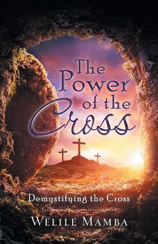 Cover image for The Power of the Cross: Demystifying the Cross