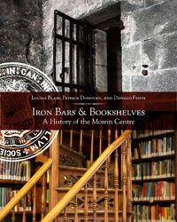 Cover image for Iron Bars And Bookshelves: A History of the Morrin Centre