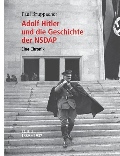 Cover image for Adolf Hitler und die Geschichte der NSDAP: Eine Chronik. Teil 1 1889 - 1937