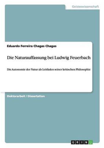 Cover image for Die Naturauffassung bei Ludwig Feuerbach: Die Autonomie der Natur als Leitfaden seiner kritischen Philosophie