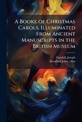 Cover image for A Booke of Christmas Carols, Illuminated From Ancient Manuscripts in the British Museum