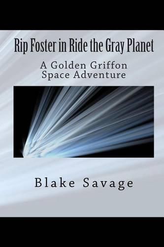 Cover image for Rip Foster in Ride the Gray Planet: A Golden Griffon Space Adventure