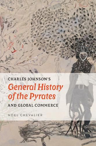 Cover image for Charles Johnson's General History of the Pyrates and Global Commerce