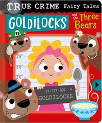 Cover image for True Crime Fairy Tales Goldilocks and the Three Bears