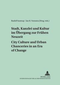 Cover image for Stadt, Kanzlei Und Kultur Im Uebergang Zur Fruehen Neuzeit City Culture and Urban Chanceries in an Era of Change