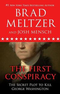 Cover image for The First Conspiracy: The Secret Plot to Kill George Washington