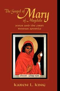 Cover image for The Gospel of Mary of Magdala: Jesus and the First Woman Apostle