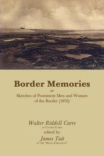 Cover image for Border Memories or Sketches of Prominent Men and Women of the Border (1876)