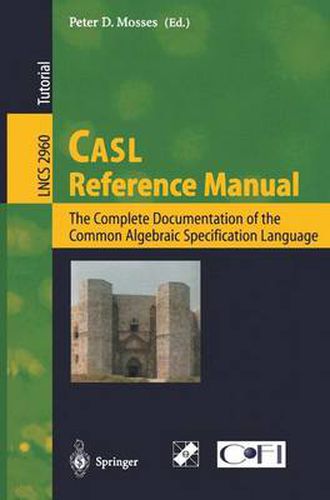 Cover image for CASL Reference Manual: The Complete Documentation of the Common Algebraic Specification Language