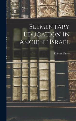 Cover image for Elementary Education In Ancient Israel