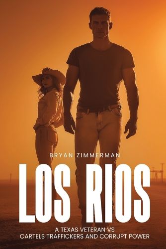 Cover image for Los Rios a Texas Veteran Vs Cartels Traffickers and Corrupt Power