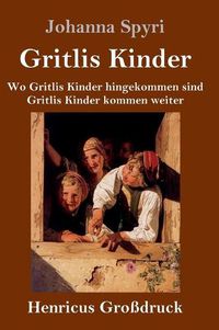 Cover image for Gritlis Kinder (Grossdruck): Wo Gritlis Kinder hingekommen sind / Gritlis Kinder kommen weiter