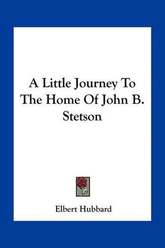 A Little Journey to the Home of John B. Stetson