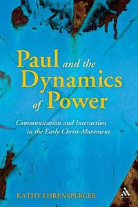 Cover image for Paul and the Dynamics of Power: Communication and Interaction in the Early Christ-Movement