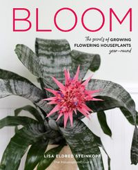 Cover image for Bloom: The secrets of growing flowering houseplants year-round
