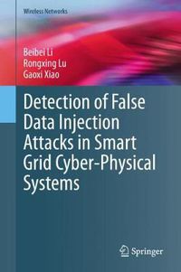 Cover image for Detection of False Data Injection Attacks in Smart Grid Cyber-Physical Systems