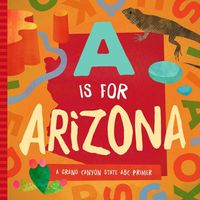 Cover image for A is for Arizona: A Grand Canyon State ABC Primer