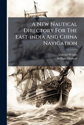 Cover image for A New Nautical Directory For The East-india And China Navigation