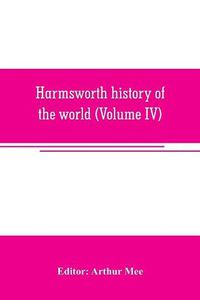 Cover image for Harmsworth history of the world (Volume IV)