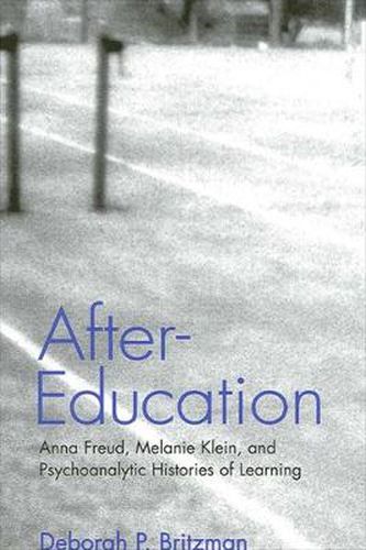 Cover image for After-Education: Anna Freud, Melanie Klein, and Psychoanalytic Histories of Learning