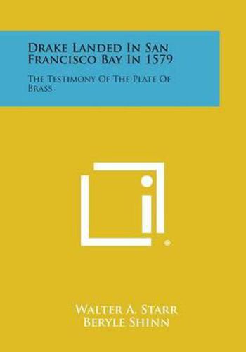 Cover image for Drake Landed in San Francisco Bay in 1579: The Testimony of the Plate of Brass