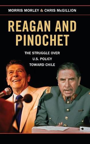 Reagan and Pinochet: The Struggle over US Policy toward Chile