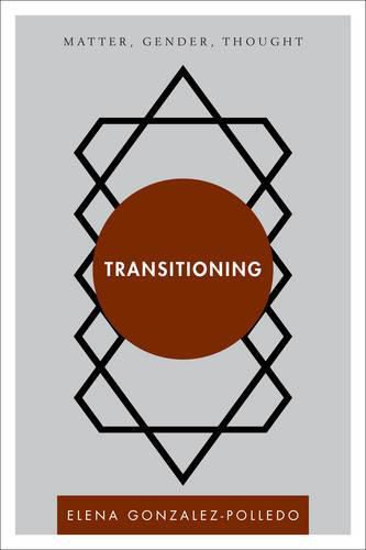 Cover image for Transitioning: Matter, Gender, Thought