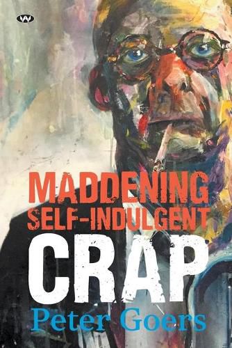 Cover image for Maddening, Self-indulgent Crap: Words by Peter Goers
