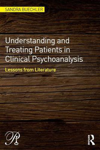 Cover image for Understanding and Treating Patients in Clinical Psychoanalysis: Lessons from Literature