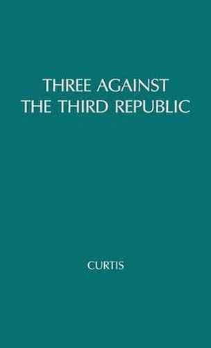 Cover image for Three against the Third Republic: Sorel, Barres, and Maurras