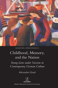 Cover image for Childhood, Memory, and the Nation: Young Lives under Nazism in Contemporary German Culture