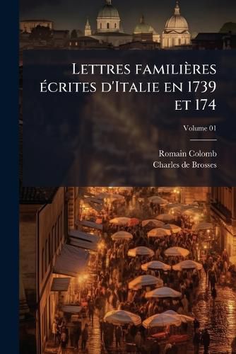 Cover image for Lettres Familieres Ecrites D'Italie En 1739 Et 1740
