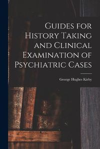 Cover image for Guides for History Taking and Clinical Examination of Psychiatric Cases