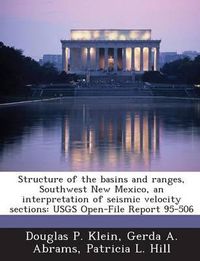 Cover image for Structure of the Basins and Ranges, Southwest New Mexico, an Interpretation of Seismic Velocity Sections