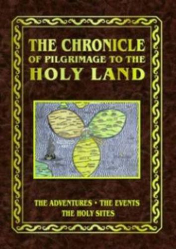 Cover image for The Chronicle of Pilgrimage to the Holy Land: The Adventures, the Events, the Holy Sites