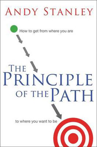 Cover image for The Principle of the Path: How to Get from Where You Are to Where You Want to Be