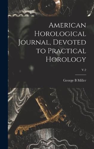 Cover image for American Horological Journal, Devoted to Practical Horology; V.2