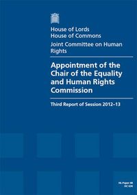 Cover image for Appointment of the Chair of the Equality and Human Rights Commission: third report of session 2012-13, report, together with formal minutes and appendices