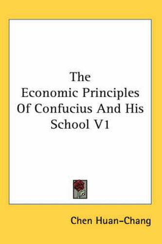 Cover image for The Economic Principles of Confucius and His School V1