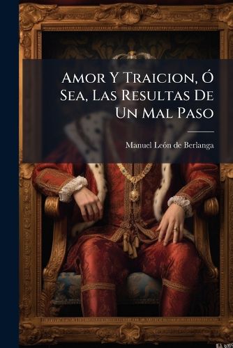Cover image for Amor Y Traicion, O Sea, Las Resultas De Un Mal Paso