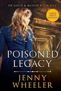 Cover image for Large Print Edition Poisoned Legacy (Of Gold & Blood series #1)