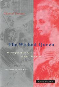 Cover image for The Wicked Queen: The Origins of the Myth of Marie-Antoinette