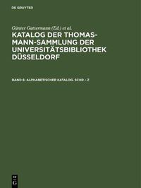 Cover image for Katalog der Thomas-Mann-Sammlung der Universitatsbibliothek Dusseldorf, Band 6, Alphabetischer Katalog. Schr - Z