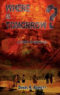 Cover image for Where is Tomorrow?: A Story of Survival