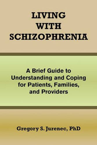 Cover image for Living with Schizophrenia: A Brief Guide to Understanding and Coping for Patients, Families, and Providers