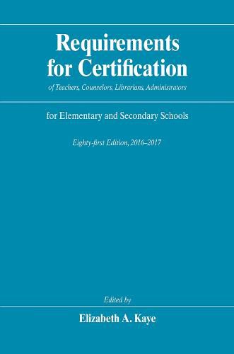 Cover image for Requirements for Certification of Teachers, Counselors, Librarians, Administrators for Elementary and Secondary Schools, Eighty-First Edition, 2016-2017