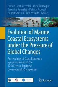 Cover image for Evolution of Marine Coastal Ecosystems under the Pressure of Global Changes: Proceedings of Coast Bordeaux Symposium and of the 17th French-Japanese Oceanography Symposium