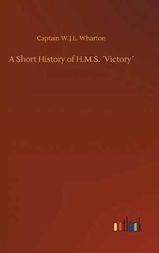 Cover image for A Short History of H.M.S. Victory