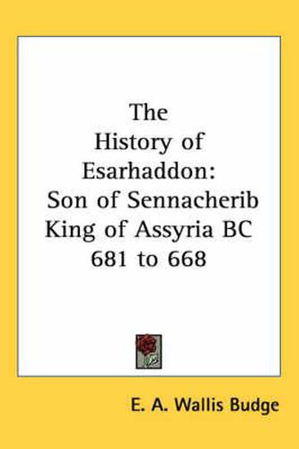 The History of Esarhaddon: Son of Sennacherib King of Assyria BC 681 to 668