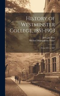 Cover image for History of Westminster College, 1851-1903